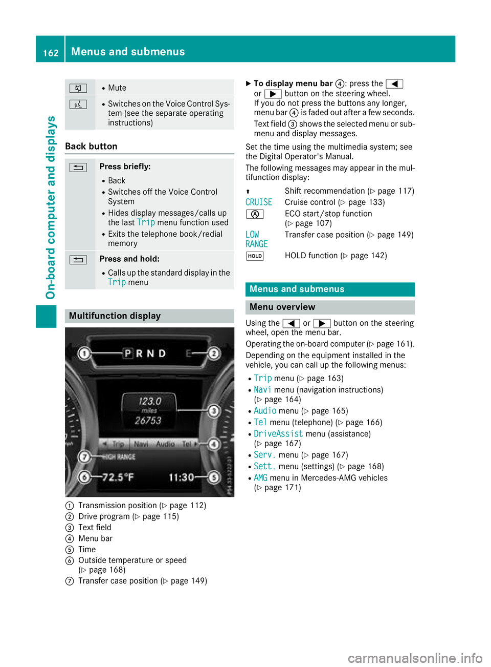MERCEDES-BENZ G-CLASS 2018  Owners Manual 8RMute
?RSwitches on the Voice Control Sys-
tem (see the separate operating
instructions)
Back button
%Press briefly:
RBack
RSwitches off the Voice Control
System
RHides display messages/calls up
the 
