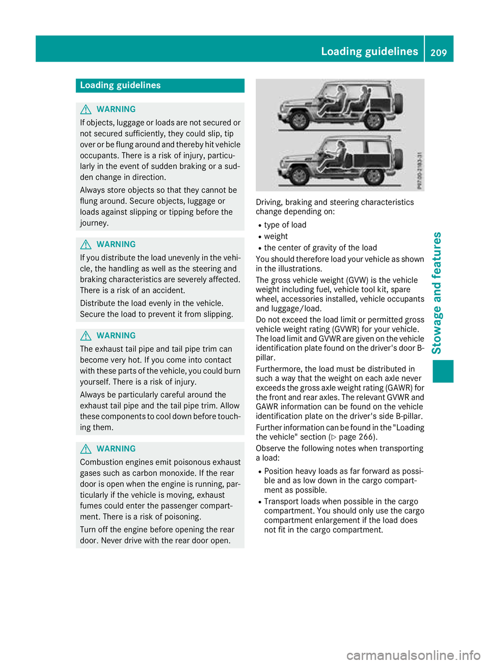 MERCEDES-BENZ G-CLASS 2018 Owners Manual Loading guidelines
GWARNING
If objects, luggage or loads are not secured or
not secured sufficiently, they could slip, tip
over or be flung around and thereby hit vehicle
occupants. There is a risk of MERCEDES-BENZ G-CLASS 2018 Owners Manual Loading guidelines
GWARNING
If objects, luggage or loads are not secured or
not secured sufficiently, they could slip, tip
over or be flung around and thereby hit vehicle
occupants. There is a risk of