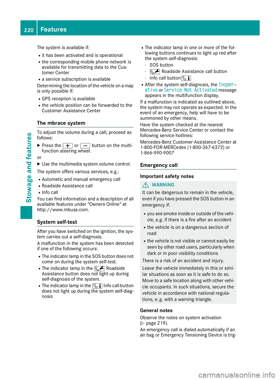MERCEDES-BENZ G-CLASS 2018 Owners Manual The system is available if:
Rit has been activated and is operational
Rthe corresponding mobile phone network is
available for transmitting data to the Cus-
tomer Center
Ra service subscription is ava MERCEDES-BENZ G-CLASS 2018 Owners Manual The system is available if:
Rit has been activated and is operational
Rthe corresponding mobile phone network is
available for transmitting data to the Cus-
tomer Center
Ra service subscription is ava