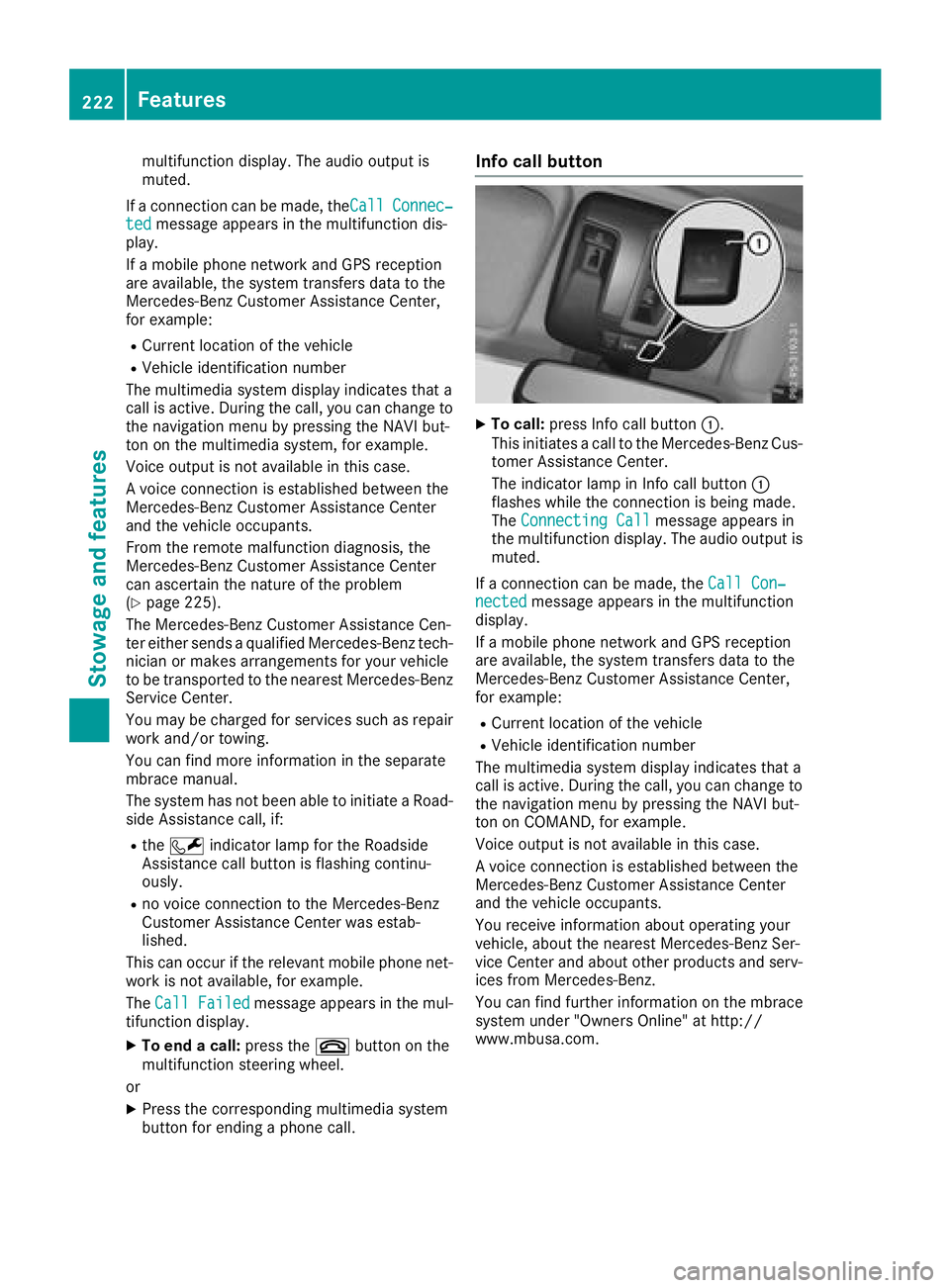 MERCEDES-BENZ G-CLASS 2018 Owners Manual multifunction display. The audio output is
muted.
If a connection can be made, the Call
Connec‐tedmessage appears in the multifunction dis-
play.
If a mobile phone network and GPS reception
are avai MERCEDES-BENZ G-CLASS 2018 Owners Manual multifunction display. The audio output is
muted.
If a connection can be made, the Call
Connec‐tedmessage appears in the multifunction dis-
play.
If a mobile phone network and GPS reception
are avai