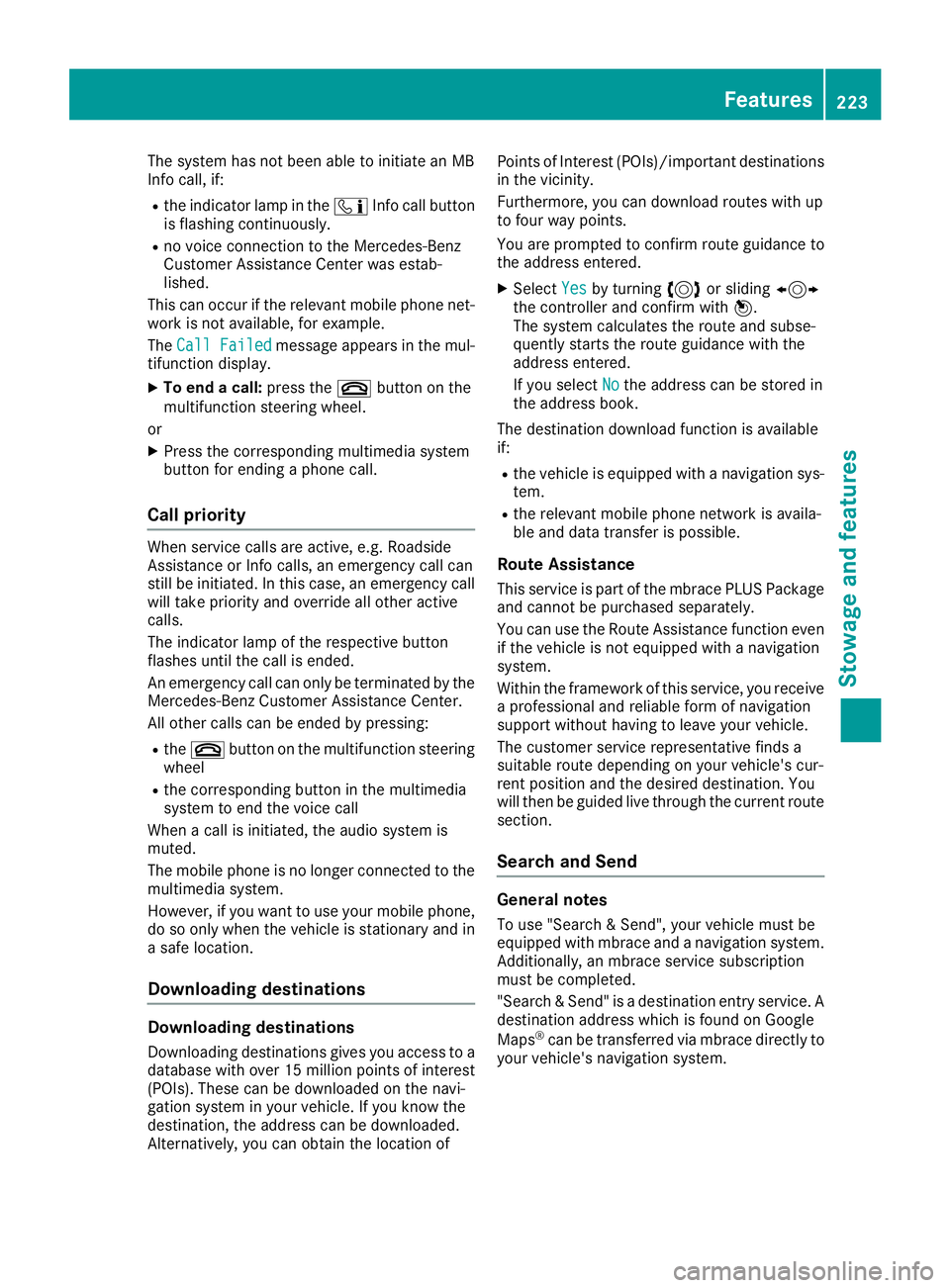 MERCEDES-BENZ G-CLASS 2018 Owners Manual The system has not been able to initiate an MB
Info call, if:
Rthe indicator lamp in theïInfo call button
is flashing continuously.
Rno voice connection to the Mercedes-Benz
Customer Assistance Cente MERCEDES-BENZ G-CLASS 2018 Owners Manual The system has not been able to initiate an MB
Info call, if:
Rthe indicator lamp in theïInfo call button
is flashing continuously.
Rno voice connection to the Mercedes-Benz
Customer Assistance Cente