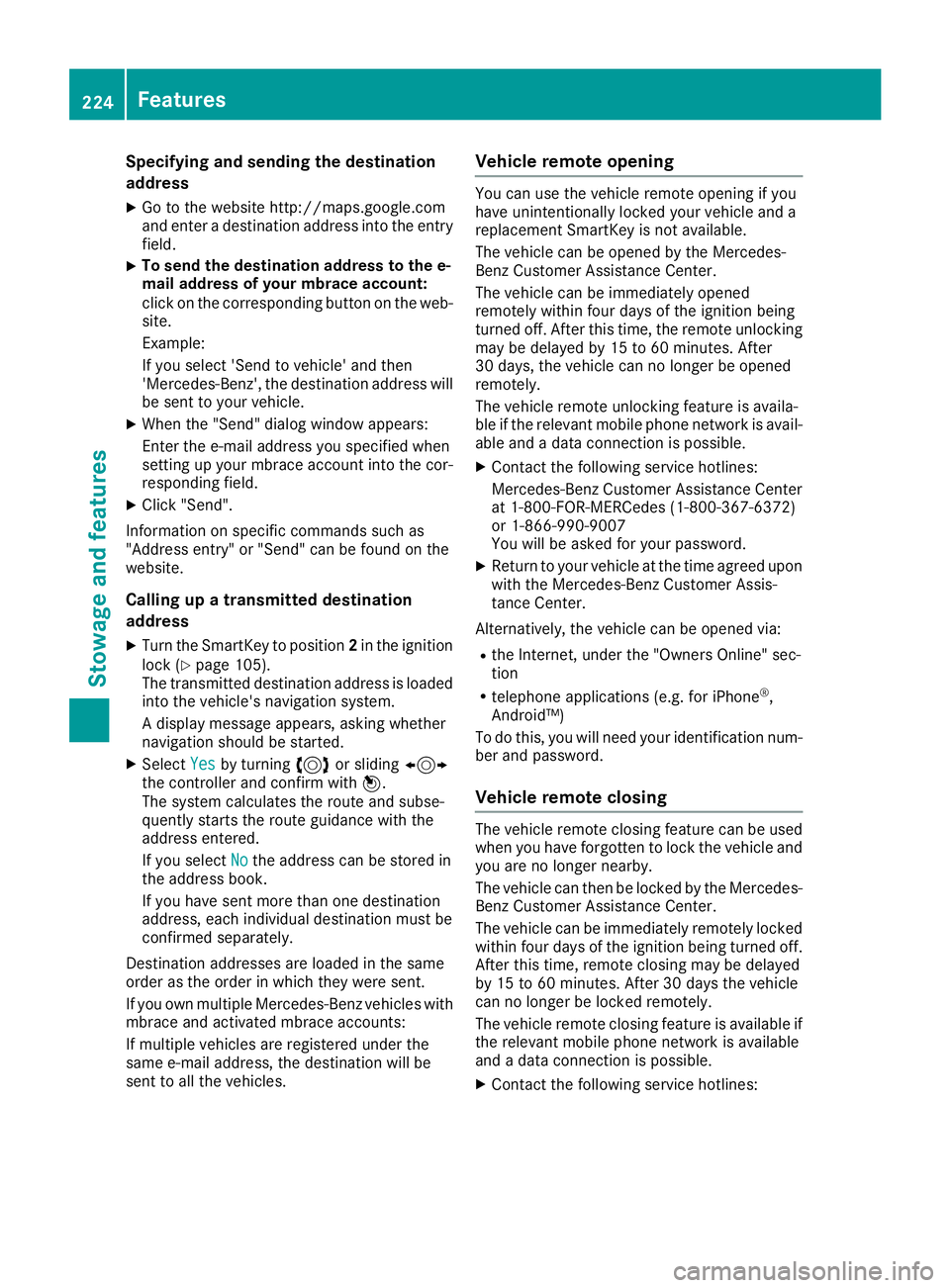 MERCEDES-BENZ G-CLASS 2018 Owners Manual Specifying and sending the destination
address
XGo to the website http://maps.google.com
and enter a destination address into the entry
field.
XTo send the destination address to the e-
mail address o MERCEDES-BENZ G-CLASS 2018 Owners Manual Specifying and sending the destination
address
XGo to the website http://maps.google.com
and enter a destination address into the entry
field.
XTo send the destination address to the e-
mail address o