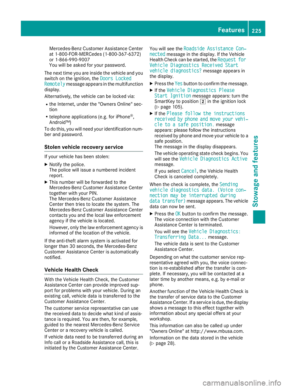 MERCEDES-BENZ G-CLASS 2018 Owners Manual Mercedes-Benz Customer Assistance Center
at 1-800-FOR-MERCedes (1-800-367-6372)
or 1-866-990-9007
You will be asked for your password.
The next time you are inside the vehicle and you
switch on the ig MERCEDES-BENZ G-CLASS 2018 Owners Manual Mercedes-Benz Customer Assistance Center
at 1-800-FOR-MERCedes (1-800-367-6372)
or 1-866-990-9007
You will be asked for your password.
The next time you are inside the vehicle and you
switch on the ig