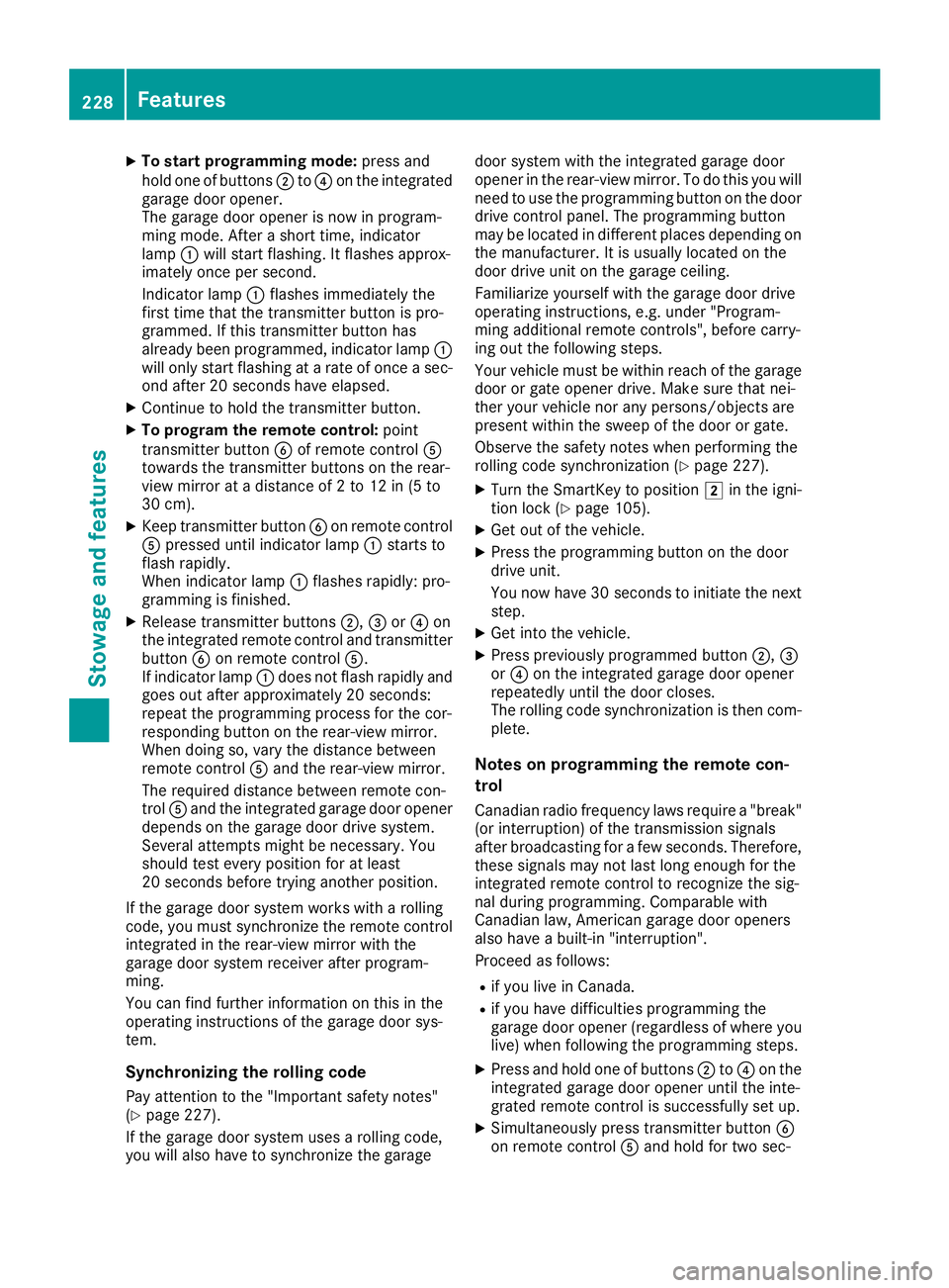 MERCEDES-BENZ G-CLASS 2018 Owners Manual XTo start programming mode:press and
hold one of buttons ;to? on the integrated
garage door opener.
The garage door opener is now in program-
ming mode. After a short time, indicator
lamp :will start MERCEDES-BENZ G-CLASS 2018 Owners Manual XTo start programming mode:press and
hold one of buttons ;to? on the integrated
garage door opener.
The garage door opener is now in program-
ming mode. After a short time, indicator
lamp :will start