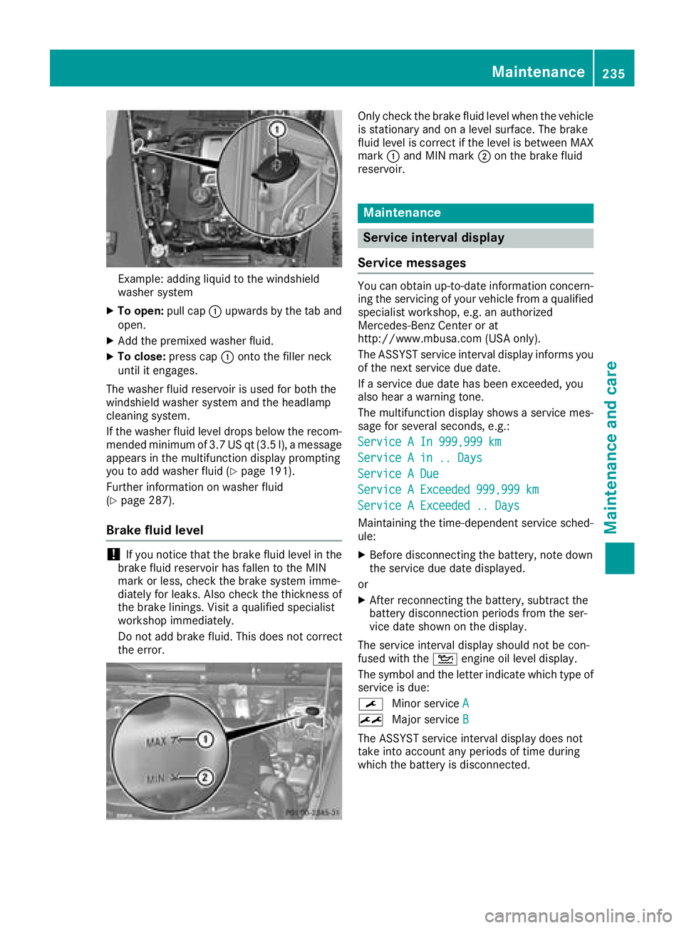 MERCEDES-BENZ G-CLASS 2018  Owners Manual Example: adding liquid to the windshield
washer system
XTo open:pull cap:upwards by the tab and
open.
XAdd the premixed washer fluid.
XTo close: press cap :onto the filler neck
until it engages.
The w