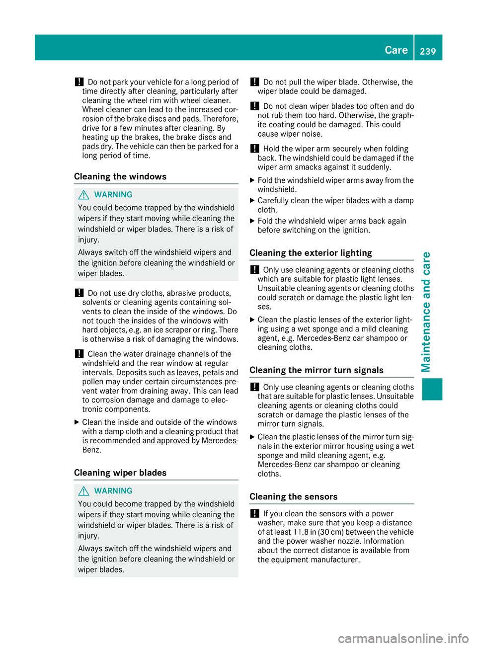 MERCEDES-BENZ G-CLASS 2018  Owners Manual !Do not park your vehicle for a long period of
time directly after cleaning, particularly after
cleaning the wheel rim with wheel cleaner.
Wheel cleaner can lead to the increased cor-
rosion of the br
