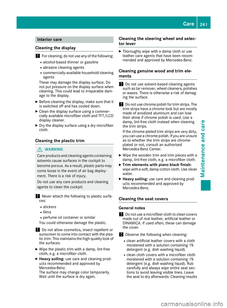 MERCEDES-BENZ G-CLASS 2018  Owners Manual Interior care
Cleaning the display
!Fo rcleaning ,do no tuse any of th efollowing:
Ralcohol-base dthinner or gasolin e
Rabrasive cleaning agents
Rcommercially-available household cleaning
agents
Thes 