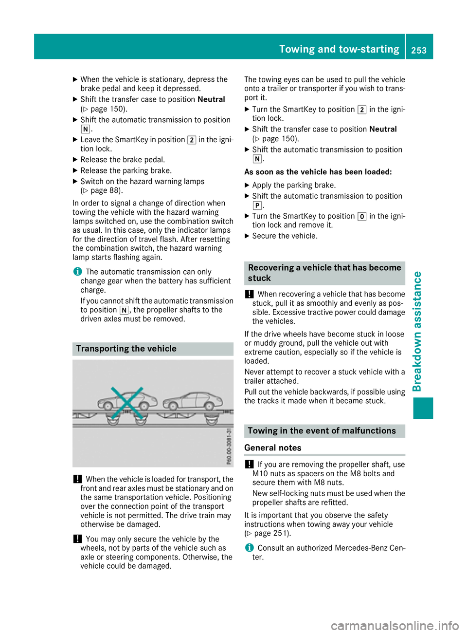 MERCEDES-BENZ G-CLASS 2018 Owners Manual XWhen the vehicle is stationary, depress the
brake pedal and keep it depressed.
XShift the transfer case to positionNeutral
(Ypage 150).
XShift the automatic transmission to position
i.
XLeave the Sma MERCEDES-BENZ G-CLASS 2018 Owners Manual XWhen the vehicle is stationary, depress the
brake pedal and keep it depressed.
XShift the transfer case to positionNeutral
(Ypage 150).
XShift the automatic transmission to position
i.
XLeave the Sma