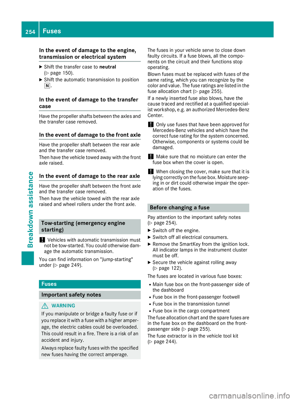 MERCEDES-BENZ G-CLASS 2018 Owners Manual In the event of damage to the engine,
transmission or electrical system
XShift thetransfer cas eto neutra l
(Ypage 150).
XShift th eautomatic transmission to position
i.
In the event of damage to the MERCEDES-BENZ G-CLASS 2018 Owners Manual In the event of damage to the engine,
transmission or electrical system
XShift thetransfer cas eto neutra l
(Ypage 150).
XShift th eautomatic transmission to position
i.
In the event of damage to the