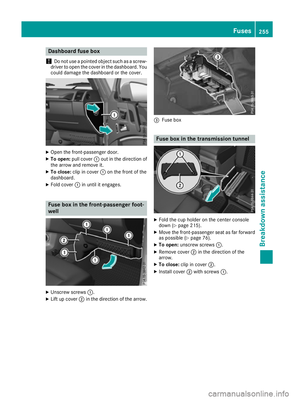 MERCEDES-BENZ G-CLASS 2018 Owners Manual Dashboardfuse box
!
Do no tuse apointe dobjec tsuc has ascrew -
driver to ope nth ecover in th edashboard. You
could damage th edashboar dor th ecover .
XOpenth efront-passenger door.
XTo open: pull c MERCEDES-BENZ G-CLASS 2018 Owners Manual Dashboardfuse box
!
Do no tuse apointe dobjec tsuc has ascrew -
driver to ope nth ecover in th edashboard. You
could damage th edashboar dor th ecover .
XOpenth efront-passenger door.
XTo open: pull c