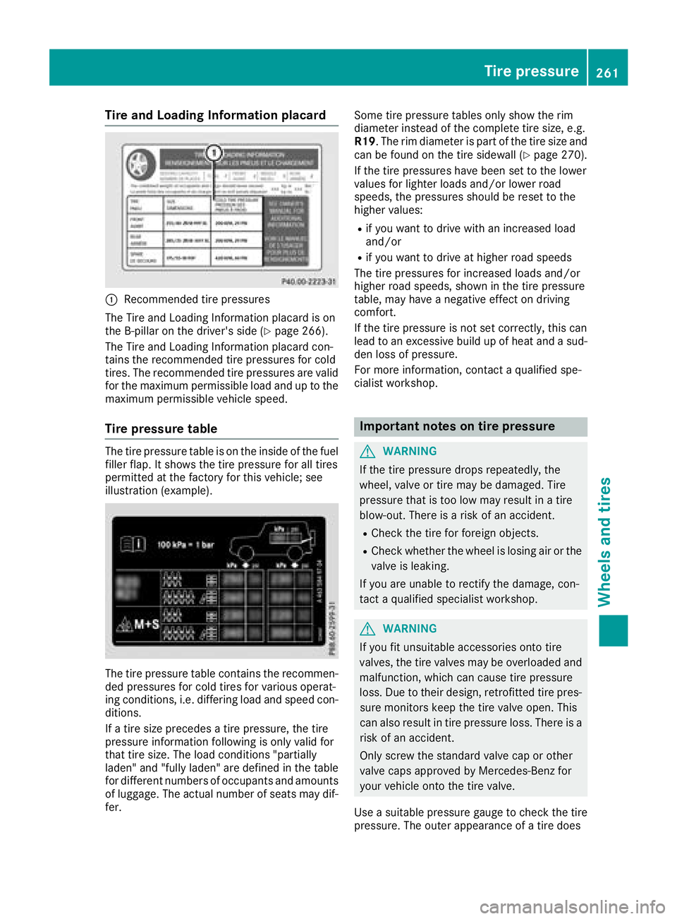 MERCEDES-BENZ G-CLASS 2018 Owners Manual Tire and Loading Information placard
:Recommended tire pressures
The Tire and Loading Information placard is on
the B-pillar on the driver's side (
Ypage 266).
The Tire and Loading Information pla MERCEDES-BENZ G-CLASS 2018 Owners Manual Tire and Loading Information placard
:Recommended tire pressures
The Tire and Loading Information placard is on
the B-pillar on the driver's side (
Ypage 266).
The Tire and Loading Information pla
