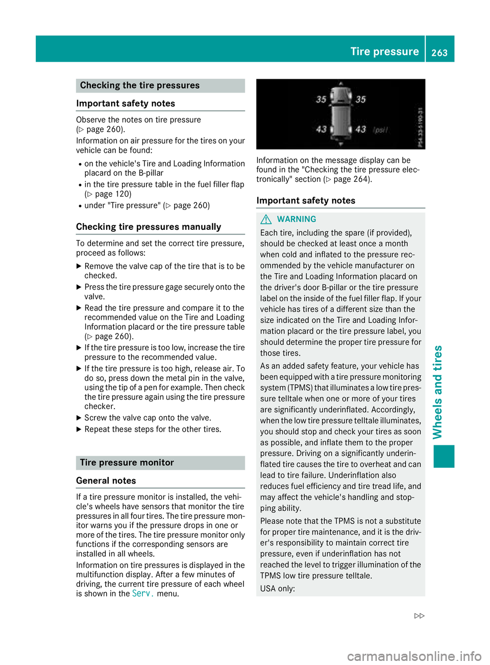 MERCEDES-BENZ G-CLASS 2018 Owners Manual Checking the tire pressures
Important safety notes
Observe the notes on tire pressure
(Ypage 260).
Information on air pressure for the tires on your
vehicle can be found:
Ron the vehicle's Tire an MERCEDES-BENZ G-CLASS 2018 Owners Manual Checking the tire pressures
Important safety notes
Observe the notes on tire pressure
(Ypage 260).
Information on air pressure for the tires on your
vehicle can be found:
Ron the vehicle's Tire an