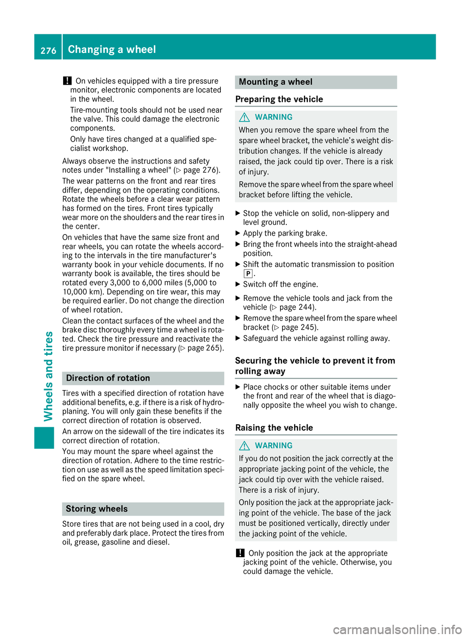 MERCEDES-BENZ G-CLASS 2018 Owners Manual !On vehicles equipped with a tire pressure
monitor, electronic components are located
in the wheel.
Tire-mounting tools should not be used near
the valve. This could damage the electronic
components.
MERCEDES-BENZ G-CLASS 2018 Owners Manual !On vehicles equipped with a tire pressure
monitor, electronic components are located
in the wheel.
Tire-mounting tools should not be used near
the valve. This could damage the electronic
components.