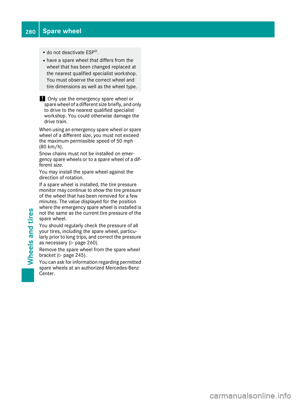 MERCEDES-BENZ G-CLASS 2018 Owners Manual Rdo not deactivate ESP®.
Rhave a spare wheel that differs from the
wheel that has been changed replaced at
the nearest qualified specialist workshop.
You must observe the correct wheel and
tire dimen MERCEDES-BENZ G-CLASS 2018 Owners Manual Rdo not deactivate ESP®.
Rhave a spare wheel that differs from the
wheel that has been changed replaced at
the nearest qualified specialist workshop.
You must observe the correct wheel and
tire dimen