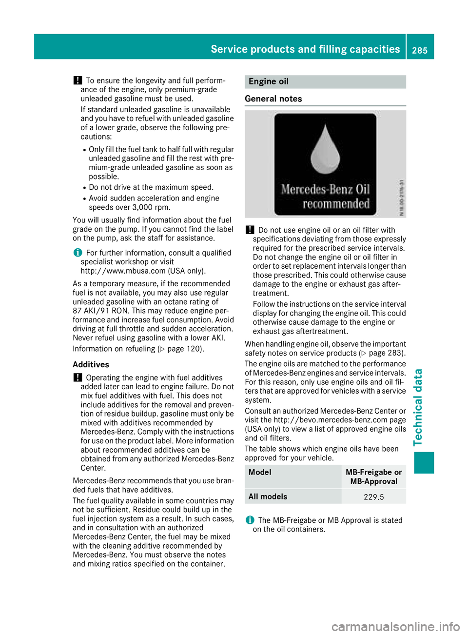 MERCEDES-BENZ G-CLASS 2018 Owners Manual !To ensure the longevity and full perform-
ance of the engine, only premium-grade
unleaded gasoline must be used.
If standard unleaded gasoline is unavailable
and you have to refuel with unleaded gaso MERCEDES-BENZ G-CLASS 2018 Owners Manual !To ensure the longevity and full perform-
ance of the engine, only premium-grade
unleaded gasoline must be used.
If standard unleaded gasoline is unavailable
and you have to refuel with unleaded gaso