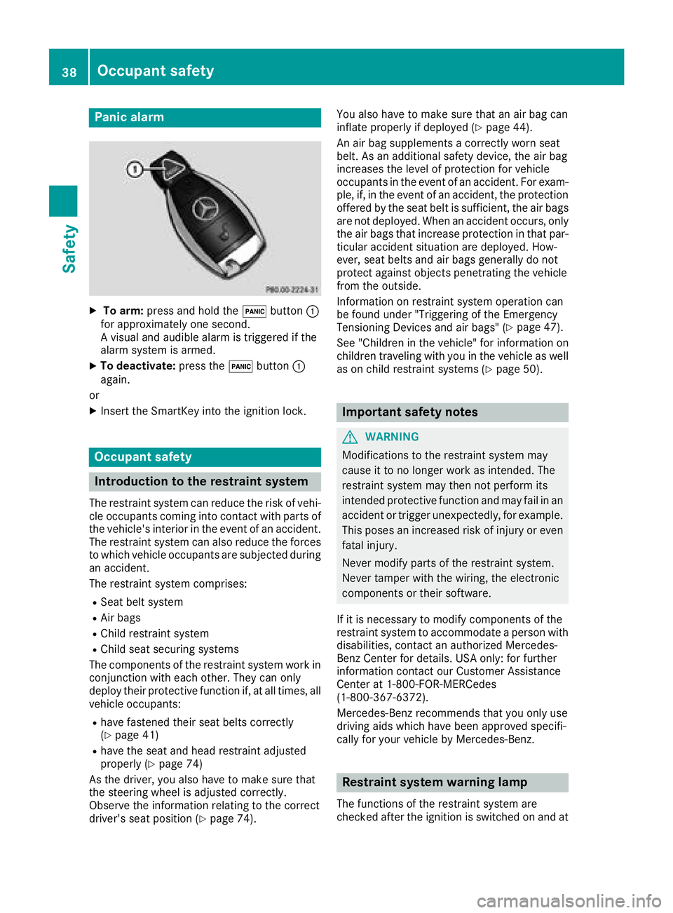MERCEDES-BENZ G-CLASS 2018  Owners Manual Panic alarm
XTo arm:press and hold the !button :
for approximately one second.
A visual and audible alarm is triggered if the
alarm system is armed.
XTo deactivate: press the!button :
again.
or
XInser