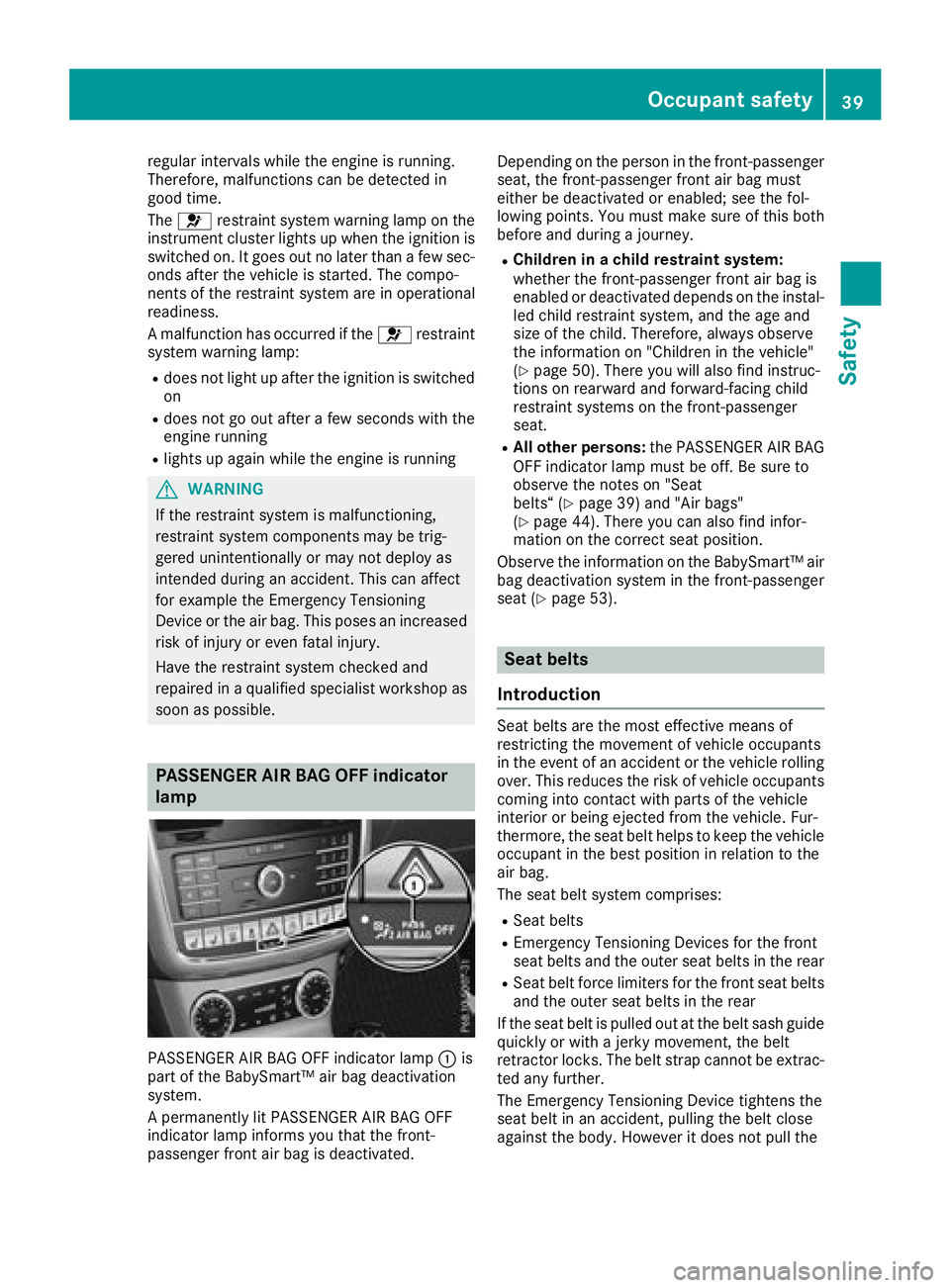 MERCEDES-BENZ G-CLASS 2018 Service Manual regular intervals while the engine is running.
Therefore, malfunctions can be detected in
good time.
The6 restraint system warning lamp on the
instrument cluster lights up when the ignition is
switche MERCEDES-BENZ G-CLASS 2018 Service Manual regular intervals while the engine is running.
Therefore, malfunctions can be detected in
good time.
The6 restraint system warning lamp on the
instrument cluster lights up when the ignition is
switche