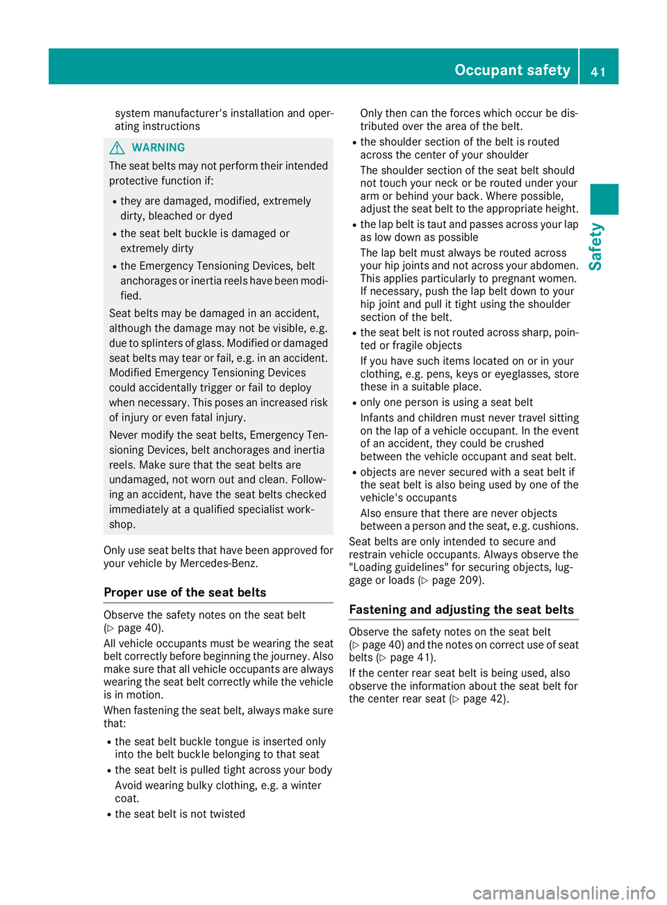 MERCEDES-BENZ G-CLASS 2018 Service Manual system manufacturer's installation and oper-
ating instructions
GWARNING
The seat belts may not perform their intended protective function if:
Rthey are damaged, modified, extremely
dirty, bleache MERCEDES-BENZ G-CLASS 2018 Service Manual system manufacturer's installation and oper-
ating instructions
GWARNING
The seat belts may not perform their intended protective function if:
Rthey are damaged, modified, extremely
dirty, bleache