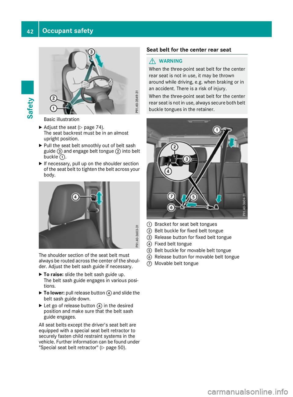 MERCEDES-BENZ G-CLASS 2018 Service Manual Basic illustration
XAdjust the seat (Ypage 74).
The seat backrest must be in an almost
upright position.
XPull the seat belt smoothly out of belt sash
guide =and engage belt tongue ;into belt
buckle : MERCEDES-BENZ G-CLASS 2018 Service Manual Basic illustration
XAdjust the seat (Ypage 74).
The seat backrest must be in an almost
upright position.
XPull the seat belt smoothly out of belt sash
guide =and engage belt tongue ;into belt
buckle :