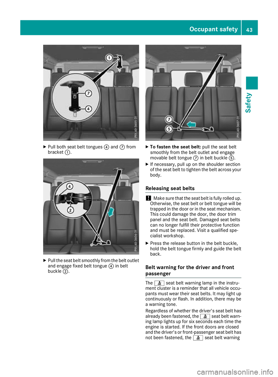 MERCEDES-BENZ G-CLASS 2018 Service Manual XPull both seat belt tongues?and Cfrom
bracket :.
XPull the seat belt smoothly from the belt outlet
and engage fixed belt tongue ?in belt
buckle ;.
XTo fasten the seat belt: pull the seat belt
smoothl MERCEDES-BENZ G-CLASS 2018 Service Manual XPull both seat belt tongues?and Cfrom
bracket :.
XPull the seat belt smoothly from the belt outlet
and engage fixed belt tongue ?in belt
buckle ;.
XTo fasten the seat belt: pull the seat belt
smoothl