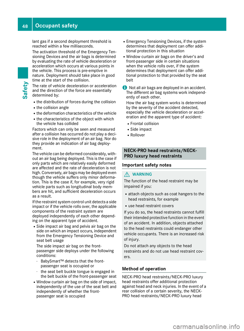 MERCEDES-BENZ G-CLASS 2018 Service Manual lant gas if a second deployment threshold is
reached within a few milliseconds.
The activation threshold of the Emergency Ten-
sioning Devices and the air bags is determined
by evaluating the rate of MERCEDES-BENZ G-CLASS 2018 Service Manual lant gas if a second deployment threshold is
reached within a few milliseconds.
The activation threshold of the Emergency Ten-
sioning Devices and the air bags is determined
by evaluating the rate of