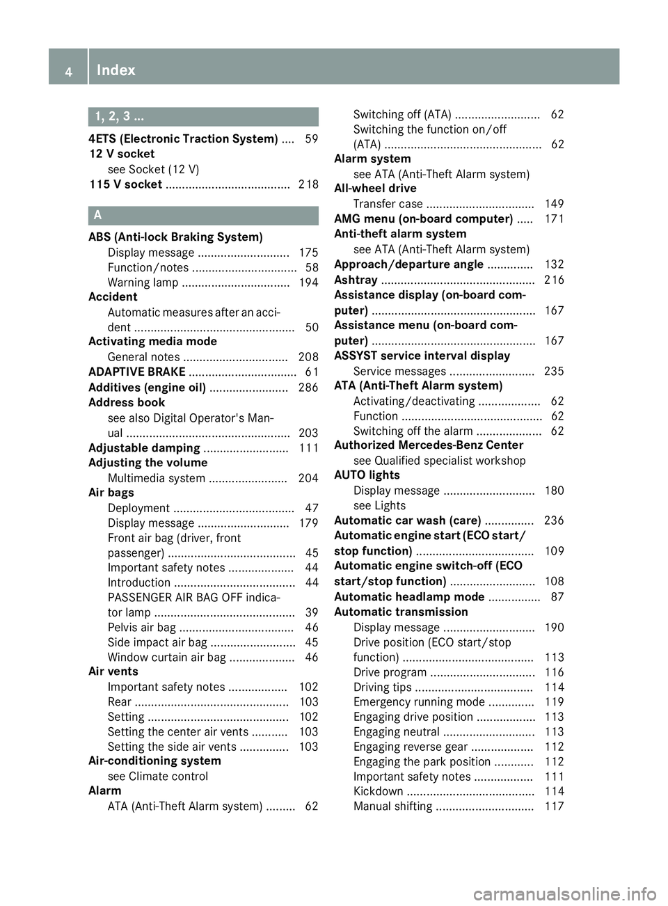 MERCEDES-BENZ G-CLASS 2018 Owners Manual 1, 2, 3 ...
4ETS (Electronic Traction System).... 59
12 V socket
see Socket (12 V)
115 V socket ...................................... 218
A
ABS (Anti-lock Braking System)
Display message ............ MERCEDES-BENZ G-CLASS 2018 Owners Manual 1, 2, 3 ...
4ETS (Electronic Traction System).... 59
12 V socket
see Socket (12 V)
115 V socket ...................................... 218
A
ABS (Anti-lock Braking System)
Display message ............