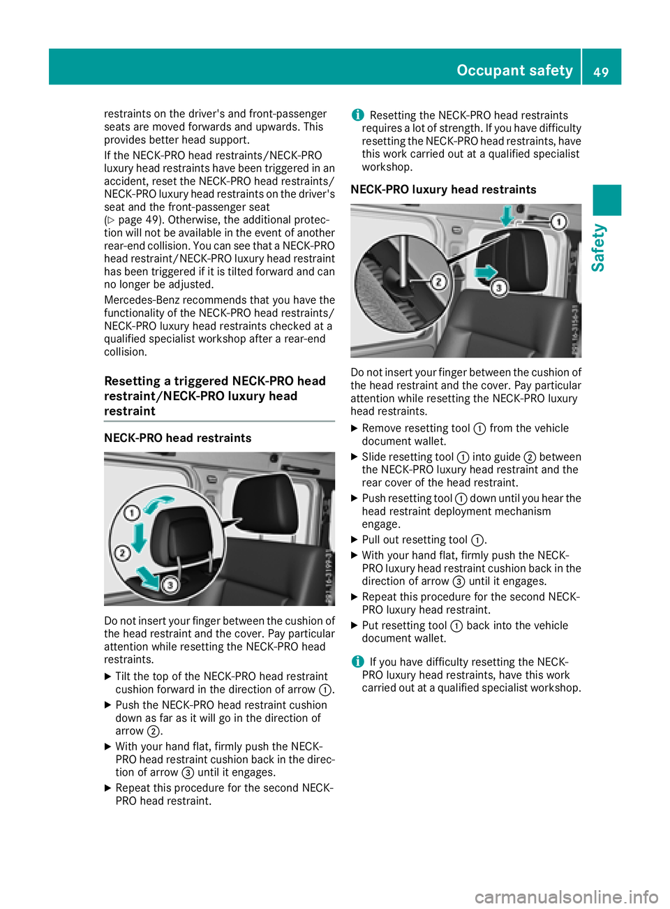 MERCEDES-BENZ G-CLASS 2018 Workshop Manual restraints on the driver's and front-passenger
seats are moved forwards and upwards. This
provides better head support.
If the NECK-PRO head restraints/NECK-PRO
luxury head restraints have been tr MERCEDES-BENZ G-CLASS 2018 Workshop Manual restraints on the driver's and front-passenger
seats are moved forwards and upwards. This
provides better head support.
If the NECK-PRO head restraints/NECK-PRO
luxury head restraints have been tr