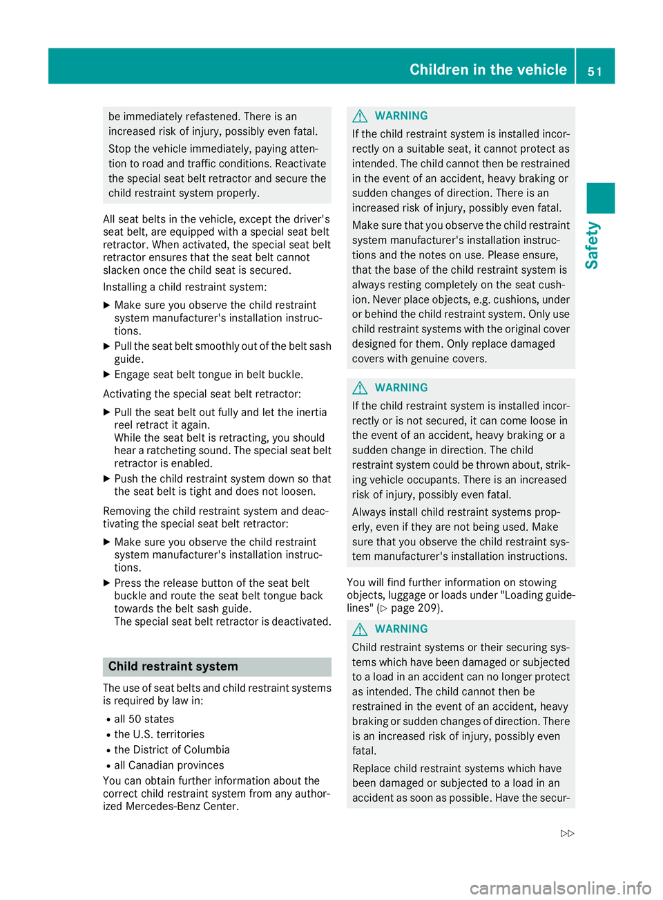 MERCEDES-BENZ G-CLASS 2018 Workshop Manual be immediately refastened. There is an
increased risk of injury, possibly even fatal.
Stop the vehicle immediately, paying atten-
tion to road and traffic conditions. Reactivate
the special seat belt MERCEDES-BENZ G-CLASS 2018 Workshop Manual be immediately refastened. There is an
increased risk of injury, possibly even fatal.
Stop the vehicle immediately, paying atten-
tion to road and traffic conditions. Reactivate
the special seat belt