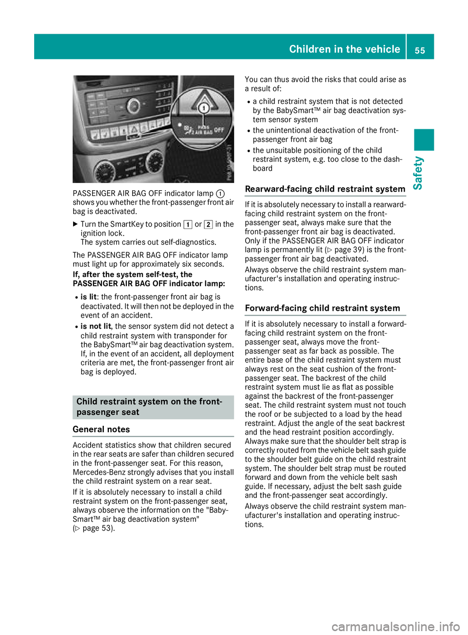 MERCEDES-BENZ G-CLASS 2018 Workshop Manual PASSENGER AIR BAG OFF indicator lamp:
shows you whether the front-passenger front air
bag is deactivated.
XTurn the SmartKey to position 1or2 in the
ignition lock.
The system carries out self-diagnost MERCEDES-BENZ G-CLASS 2018 Workshop Manual PASSENGER AIR BAG OFF indicator lamp:
shows you whether the front-passenger front air
bag is deactivated.
XTurn the SmartKey to position 1or2 in the
ignition lock.
The system carries out self-diagnost