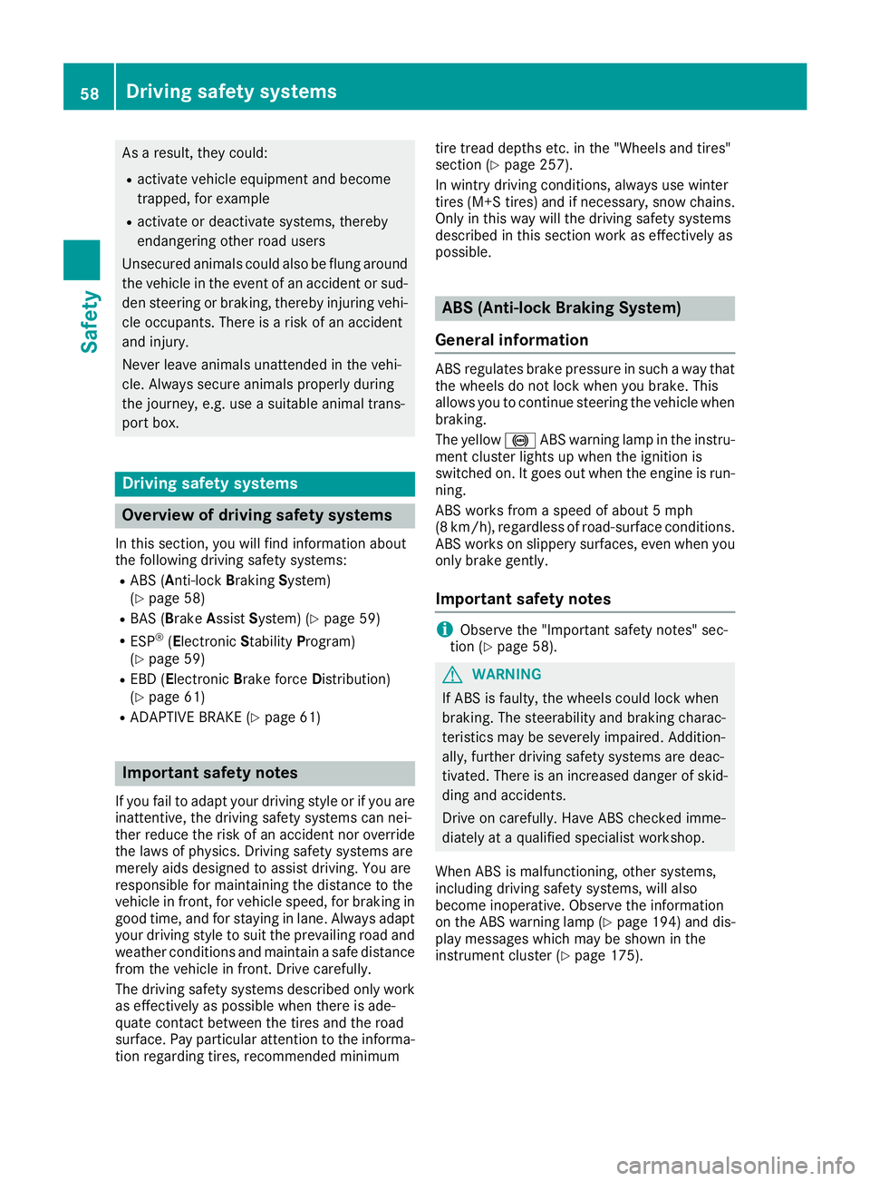 MERCEDES-BENZ G-CLASS 2018 Workshop Manual As a result, they could:
Ractivate vehicle equipment and become
trapped, for example
Ractivate or deactivate systems, thereby
endangering other road users
Unsecured animals could also be flung around
MERCEDES-BENZ G-CLASS 2018 Workshop Manual As a result, they could:
Ractivate vehicle equipment and become
trapped, for example
Ractivate or deactivate systems, thereby
endangering other road users
Unsecured animals could also be flung around