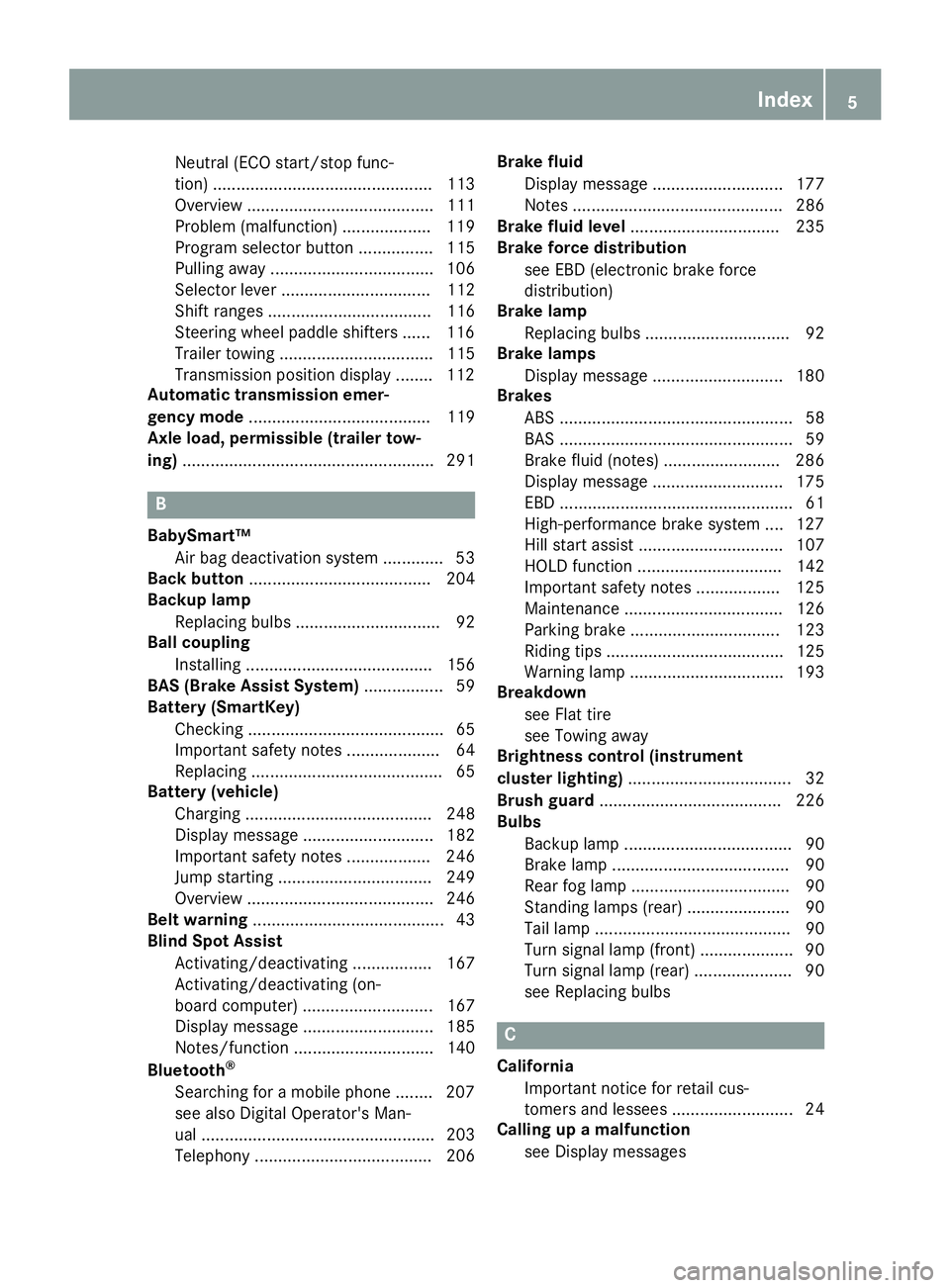 MERCEDES-BENZ G-CLASS 2018  Owners Manual Neutral (ECO start/stop func-
tion) ............................................... 113
Overview ........................................ 111
Problem (malfunction) ................... 119
Program sele