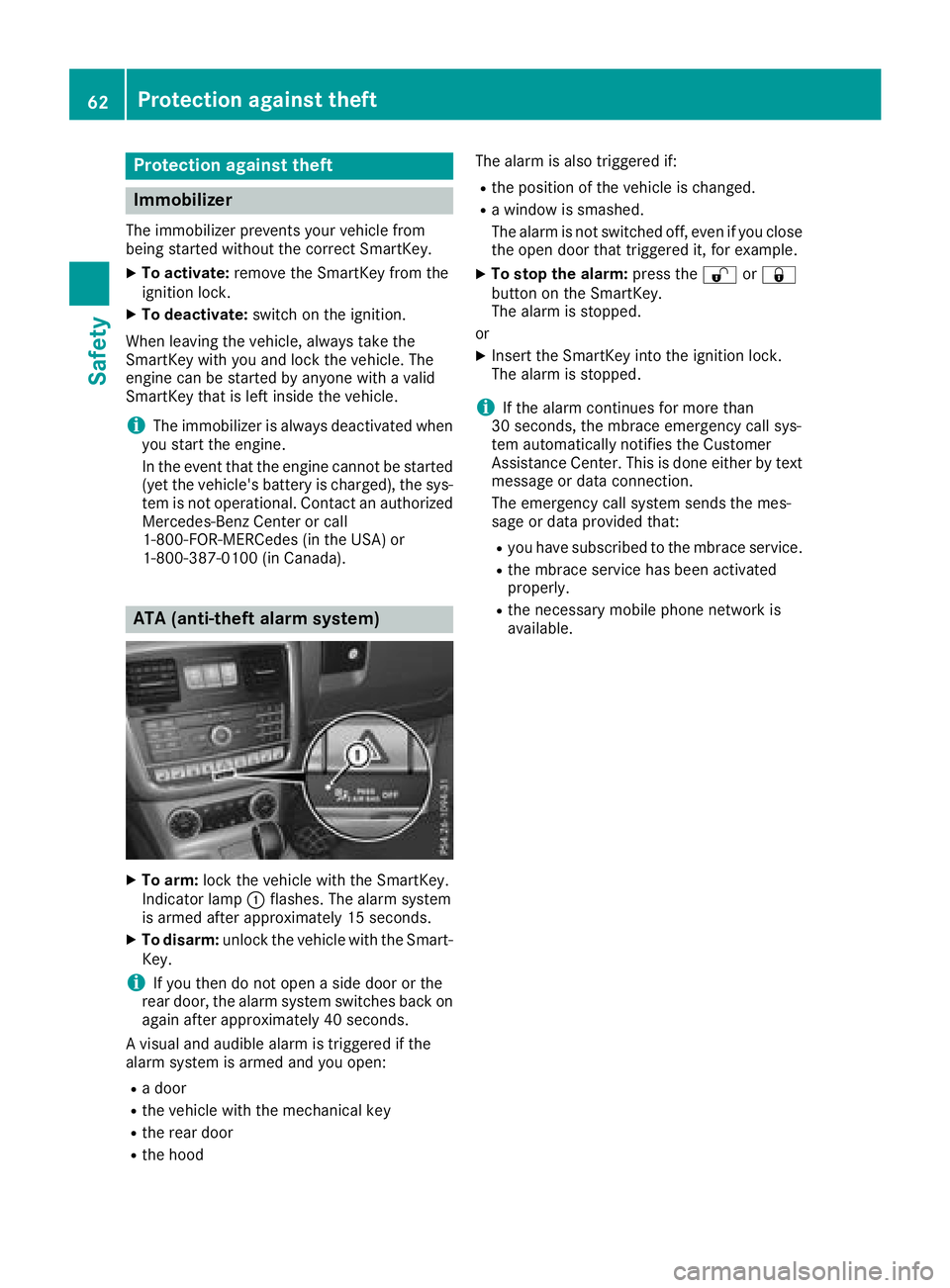 MERCEDES-BENZ G-CLASS 2018 Repair Manual Protection against theft
Immobilizer
The immobilizer prevents your vehicle from
being started without the correct SmartKey.
XTo activate:remove the SmartKey from the
ignition lock.
XTo deactivate: swi MERCEDES-BENZ G-CLASS 2018 Repair Manual Protection against theft
Immobilizer
The immobilizer prevents your vehicle from
being started without the correct SmartKey.
XTo activate:remove the SmartKey from the
ignition lock.
XTo deactivate: swi