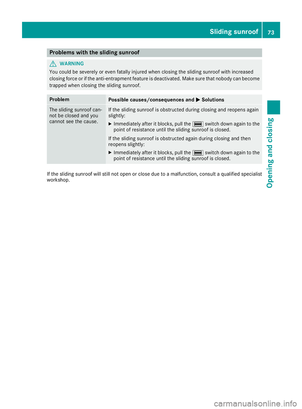 MERCEDES-BENZ G-CLASS 2018 Manual PDF Problems with the sliding sunroof
GWARNING
You could be severely or even fatally injured when closing the sliding sunroof with increased
closing force or if the anti-entrapment feature is deactivated. MERCEDES-BENZ G-CLASS 2018 Manual PDF Problems with the sliding sunroof
GWARNING
You could be severely or even fatally injured when closing the sliding sunroof with increased
closing force or if the anti-entrapment feature is deactivated.