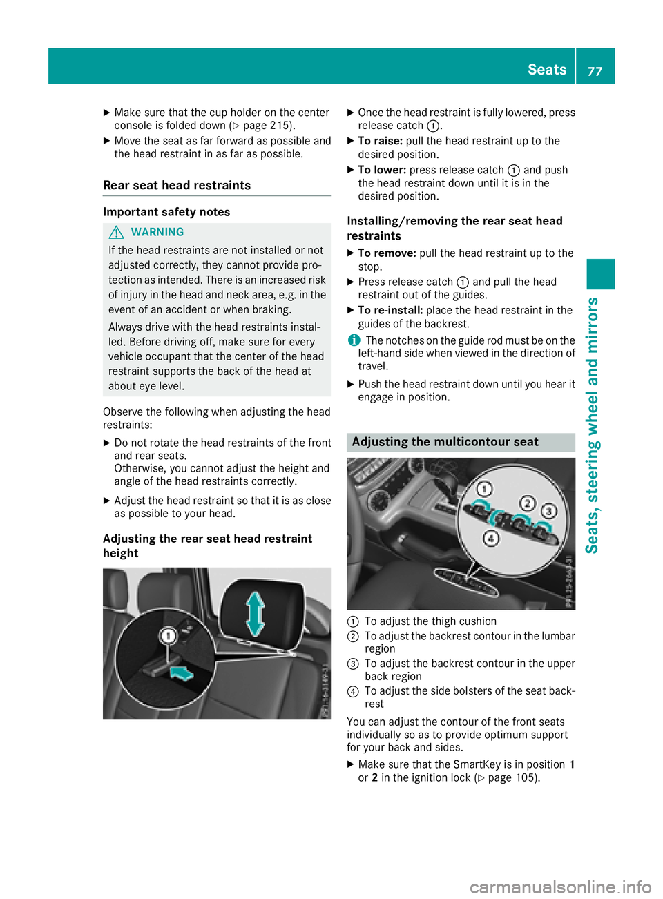 MERCEDES-BENZ G-CLASS 2018 Manual PDF XMake sure that the cup holder on the center
console is folded down (Ypage 215).
XMove the seat as far forward as possible andthe head restraint in as far as possible.
Rear seat head restraints
Import MERCEDES-BENZ G-CLASS 2018 Manual PDF XMake sure that the cup holder on the center
console is folded down (Ypage 215).
XMove the seat as far forward as possible andthe head restraint in as far as possible.
Rear seat head restraints
Import