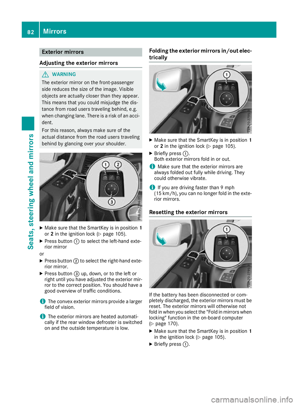 MERCEDES-BENZ G-CLASS 2018 Manual Online Exterior mirrors
Adjusting the exterior mirrors
GWARNING
The exterior mirror on the front-passenger
side reduces the size of the image. Visible
objects are actually closer than they appear.
This means MERCEDES-BENZ G-CLASS 2018 Manual Online Exterior mirrors
Adjusting the exterior mirrors
GWARNING
The exterior mirror on the front-passenger
side reduces the size of the image. Visible
objects are actually closer than they appear.
This means