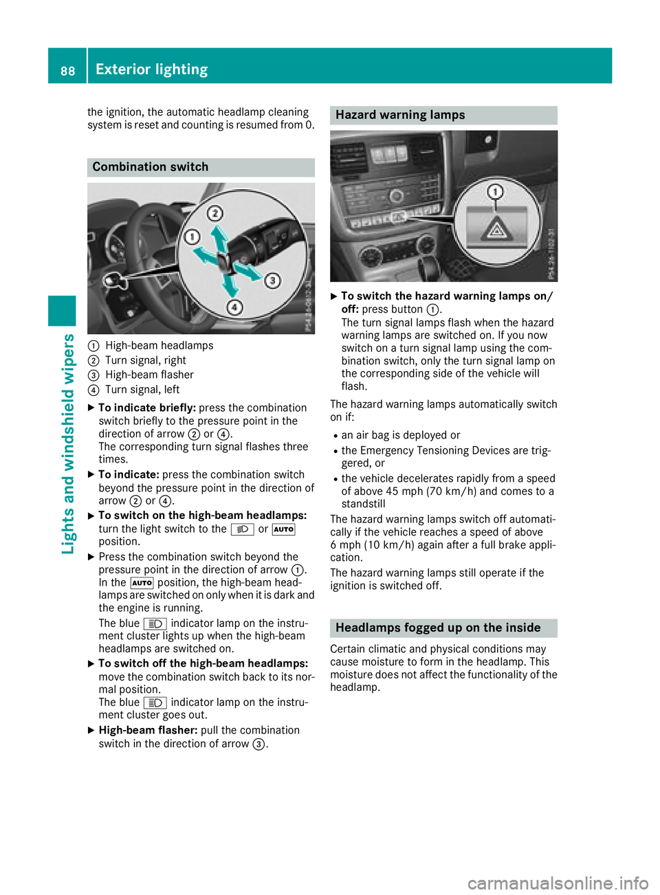 MERCEDES-BENZ G-CLASS 2018 Manual Online the ignition, the automatic headlamp cleaning
system is reset and counting is resumed from 0.
Combination switch
:High-beam headlamps
;Turn signal, right
=High-beam flasher
?Turn signal, left
XTo indi MERCEDES-BENZ G-CLASS 2018 Manual Online the ignition, the automatic headlamp cleaning
system is reset and counting is resumed from 0.
Combination switch
:High-beam headlamps
;Turn signal, right
=High-beam flasher
?Turn signal, left
XTo indi