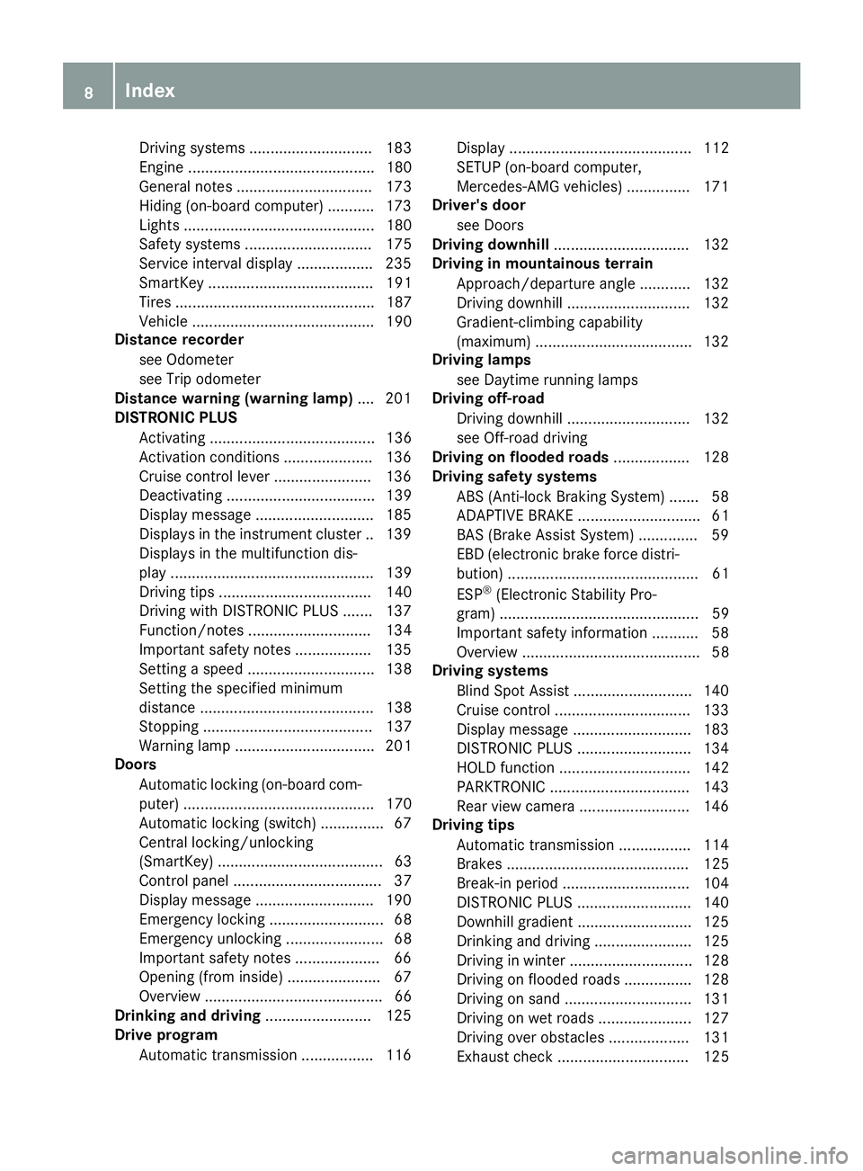 MERCEDES-BENZ G-CLASS 2018  Owners Manual Driving systems ............................. 183
Engine ............................................ 180
General notes ................................ 173
Hiding (on-board computer) ........... 173
