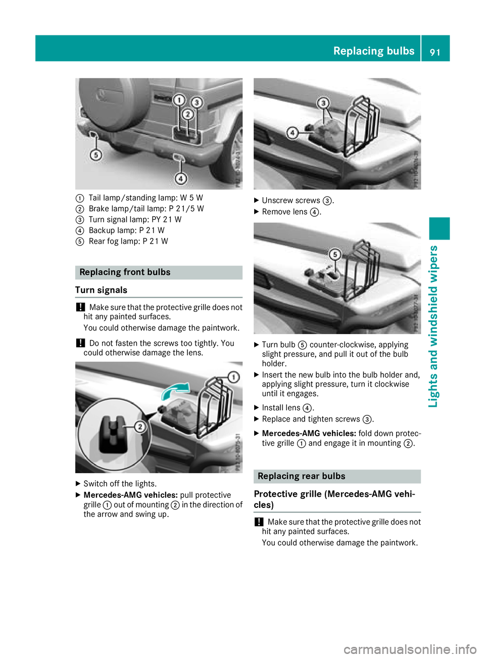 MERCEDES-BENZ G-CLASS 2018 Owners Manual :Tail lamp/standing lamp: W 5 W
;Brake lamp/tail lamp: P 21/5 W
=Turn signal lamp: PY 21 W
?Backup lamp: P 21 W
ARear fog lamp: P 21 W
Replacing front bulbs
Turn signals
!Make sure that the protective