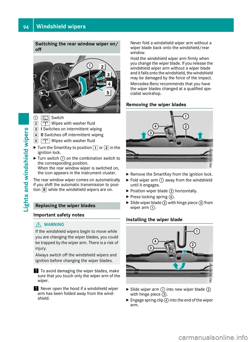 MERCEDES-BENZ G-CLASS 2018 Owners Manual Switching the rear window wiper on/
off
:èSwitch
2bWipes with washer fluid
3ISwitches on intermittent wiping
40 Switches off intermittent wiping
5b Wipes with washer fluid
XTurn the SmartKey to posit