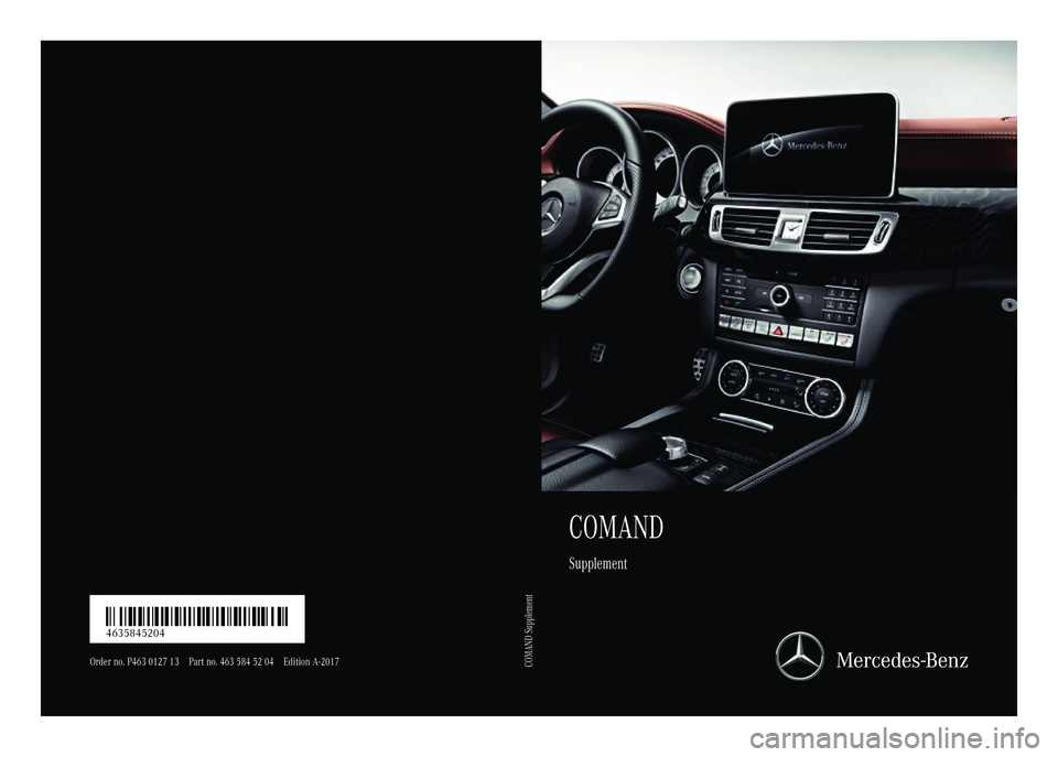 MERCEDES-BENZ G-CLASS 2018  COMAND Manual COMAND
Supplement
Order no. P463 0127 13 Part no. 463 584 52 04 Edition A-2017
É4635845204SËÍ4635845204
COMAND Supplement 