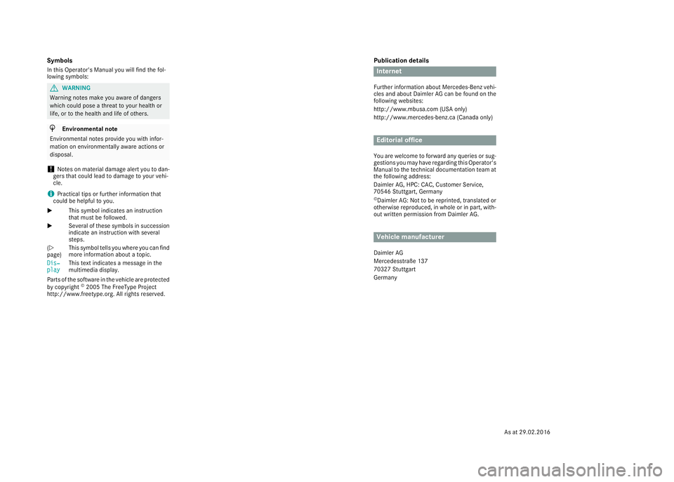MERCEDES-BENZ G-CLASS 2018 COMAND Manual Publication details
Internet
Further information about Mercedes-Benz vehi-
cles and about Daimler AG can be found on the
following websites:
http://www.mbusa.com (USA only)
http://www.mercedes-benz.ca MERCEDES-BENZ G-CLASS 2018 COMAND Manual Publication details
Internet
Further information about Mercedes-Benz vehi-
cles and about Daimler AG can be found on the
following websites:
http://www.mbusa.com (USA only)
http://www.mercedes-benz.ca