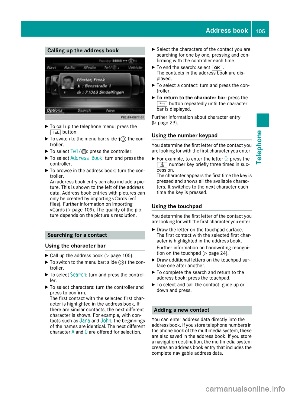 MERCEDES-BENZ G-CLASS 2018 COMAND Manual Calling up the address book
XTo call up the telephone menu: press the
%button.
XTo switch to the menu bar: slide 5the con-
troller.
XTo select Tel/®: press the controller.
XTo selectAddress Book: tur MERCEDES-BENZ G-CLASS 2018 COMAND Manual Calling up the address book
XTo call up the telephone menu: press the
%button.
XTo switch to the menu bar: slide 5the con-
troller.
XTo select Tel/®: press the controller.
XTo selectAddress Book: tur
