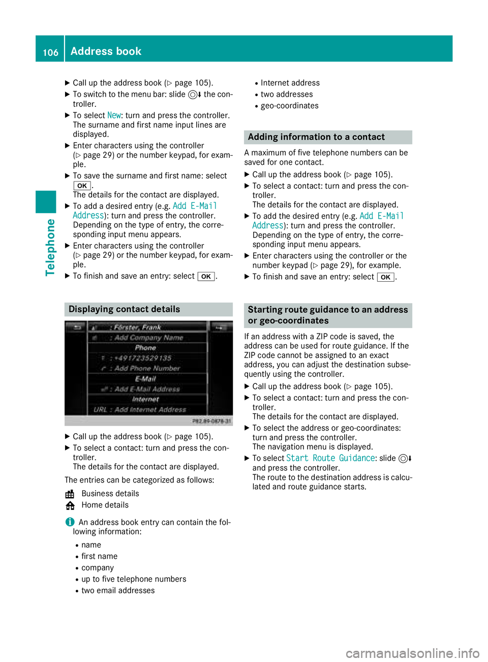MERCEDES-BENZ G-CLASS 2018 COMAND Manual XCallup the address book (Ypage 105).
XToswit ch to the menu bar: slide6the con-
troller.
XTo select New: turn and press the controller.
The surname and first name input lines are
displ ayed.
XEnter c MERCEDES-BENZ G-CLASS 2018 COMAND Manual XCallup the address book (Ypage 105).
XToswit ch to the menu bar: slide6the con-
troller.
XTo select New: turn and press the controller.
The surname and first name input lines are
displ ayed.
XEnter c