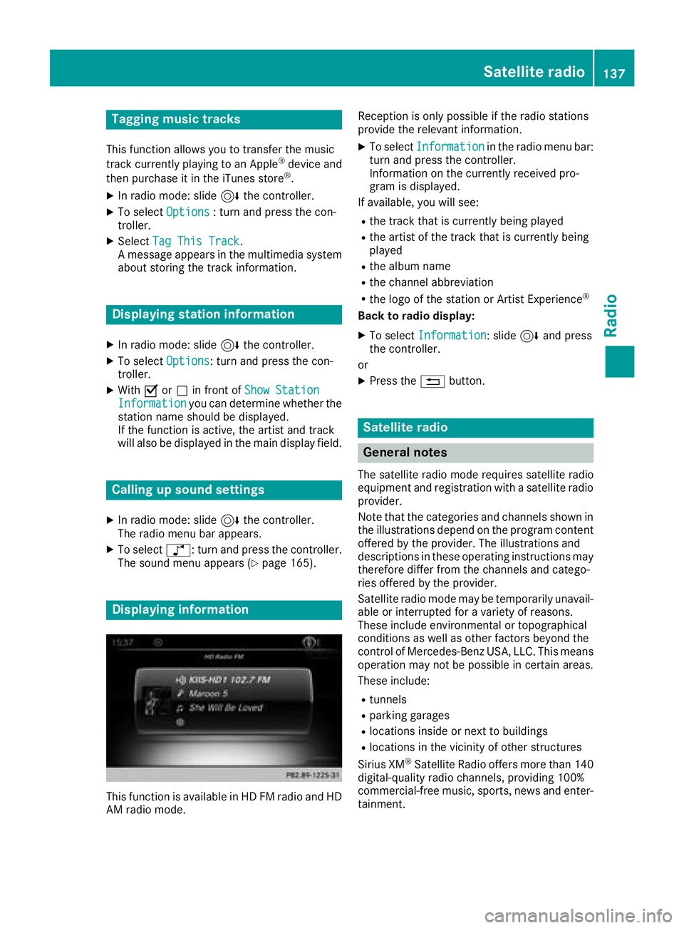MERCEDES-BENZ G-CLASS 2018 COMAND Manual Tagging music tracks
This function allows you to transfer the music
track currently playing to an Apple®device and
then purchase it in the iTunes store®.
XIn radio mode: slide 6the controller.
XTo s MERCEDES-BENZ G-CLASS 2018 COMAND Manual Tagging music tracks
This function allows you to transfer the music
track currently playing to an Apple®device and
then purchase it in the iTunes store®.
XIn radio mode: slide 6the controller.
XTo s