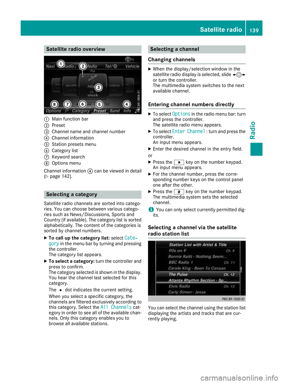 MERCEDES-BENZ G-CLASS 2018 COMAND Manual Satellite radio overview
:Main function bar
;Preset
=Channel name and channel number
?Channel information
AStation presets menu
BCategory list
CKeyword search
DOptions menu
Channel information ?can be MERCEDES-BENZ G-CLASS 2018 COMAND Manual Satellite radio overview
:Main function bar
;Preset
=Channel name and channel number
?Channel information
AStation presets menu
BCategory list
CKeyword search
DOptions menu
Channel information ?can be