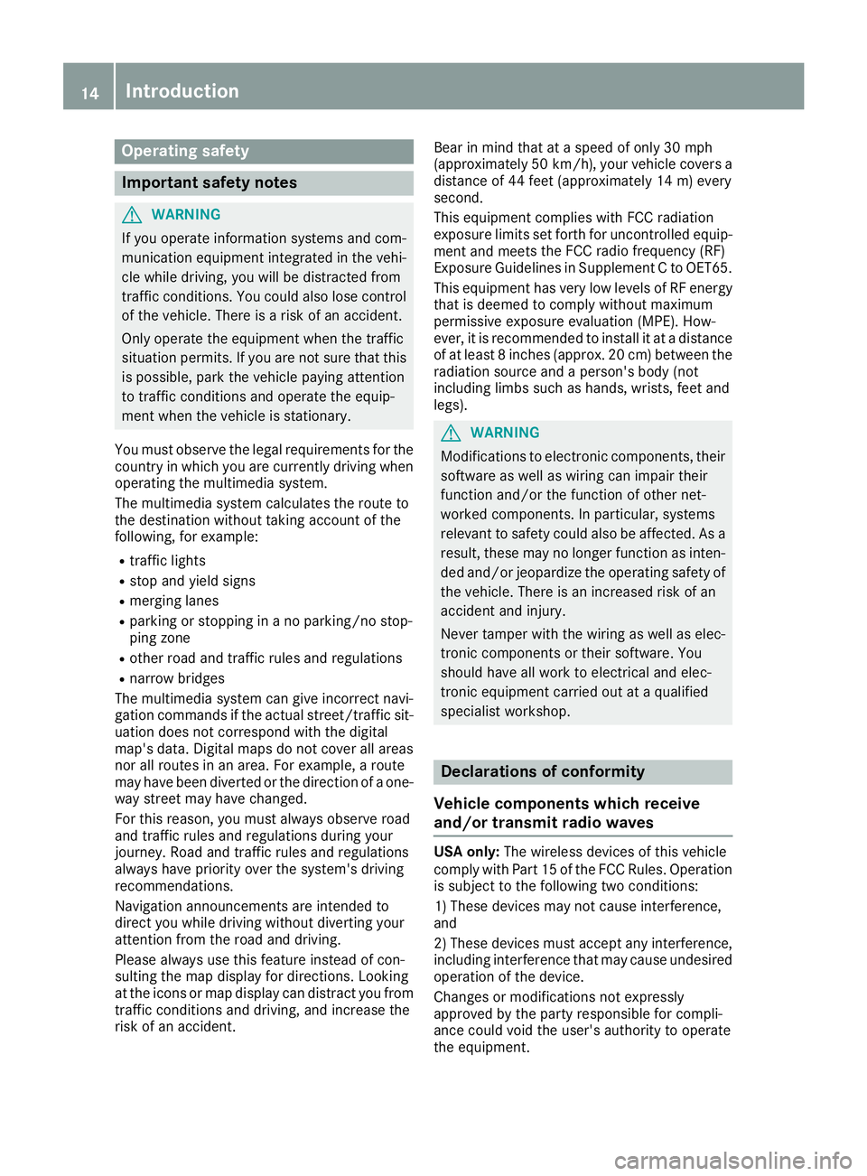 MERCEDES-BENZ G-CLASS 2018 COMAND Manual Operating safety
Important safety notes
GWARNING
If you operate information systems and com-
munication equipment integrated in the vehi-
cle while driving, you will be distracted from
traffic conditi MERCEDES-BENZ G-CLASS 2018 COMAND Manual Operating safety
Important safety notes
GWARNING
If you operate information systems and com-
munication equipment integrated in the vehi-
cle while driving, you will be distracted from
traffic conditi