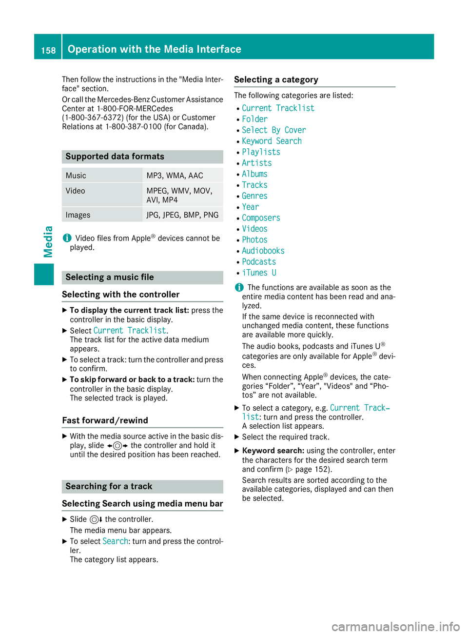 MERCEDES-BENZ G-CLASS 2018 COMAND Manual Then follow the instructions in the "Media Inter-
face" section.
Or call the Mercedes-Benz Customer Assistance
Center at 1-800-FOR-MERCedes
(1-800-367-6372) (for the USA) or Customer
Relations MERCEDES-BENZ G-CLASS 2018 COMAND Manual Then follow the instructions in the "Media Inter-
face" section.
Or call the Mercedes-Benz Customer Assistance
Center at 1-800-FOR-MERCedes
(1-800-367-6372) (for the USA) or Customer
Relations