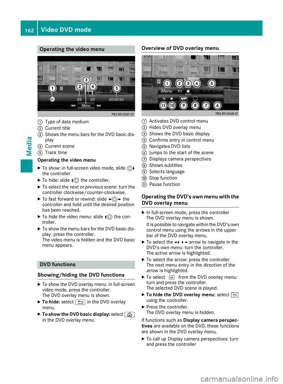 MERCEDES-BENZ G-CLASS 2018 COMAND Manual Operating the video menu
:Type of data medium
;Current title
=Shows the menu bars for the DVD basic dis-play
?Current scene
ATrack time
Operating the video menu
XTo show: in full-screen video mode, sl MERCEDES-BENZ G-CLASS 2018 COMAND Manual Operating the video menu
:Type of data medium
;Current title
=Shows the menu bars for the DVD basic dis-play
?Current scene
ATrack time
Operating the video menu
XTo show: in full-screen video mode, sl