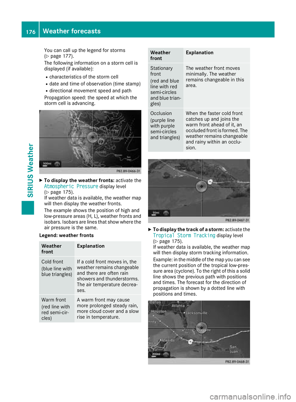 MERCEDES-BENZ G-CLASS 2018 COMAND Manual You can call up the legend for storms
(Ypage 177).
The following information on a storm cell is
displayed (if available):
Rcharacteristics of the storm cell
Rdate and time of observation (time stamp)
MERCEDES-BENZ G-CLASS 2018 COMAND Manual You can call up the legend for storms
(Ypage 177).
The following information on a storm cell is
displayed (if available):
Rcharacteristics of the storm cell
Rdate and time of observation (time stamp)
