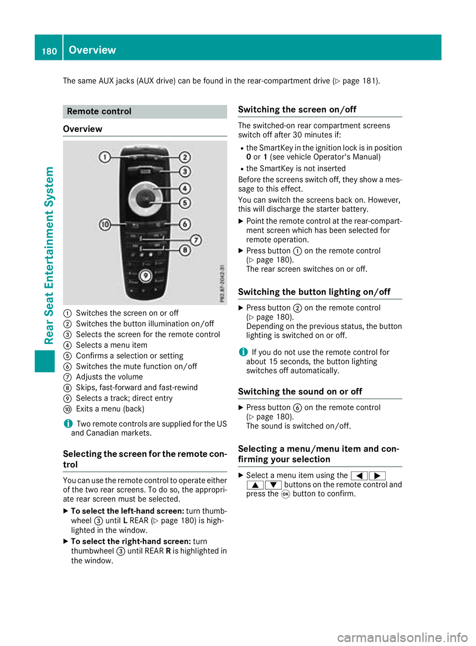 MERCEDES-BENZ G-CLASS 2018 COMAND Manual The same AUX jacks (AUX drive) can be found in the rear-compartment drive (Ypage 181).
Remote control
Overview
:Switches the screen on or off
;Switches the button illumination on/off
=Selects the scre MERCEDES-BENZ G-CLASS 2018 COMAND Manual The same AUX jacks (AUX drive) can be found in the rear-compartment drive (Ypage 181).
Remote control
Overview
:Switches the screen on or off
;Switches the button illumination on/off
=Selects the scre